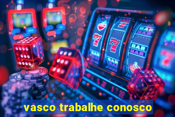 vasco trabalhe conosco